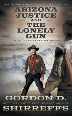 Arizona Justice és The Lonely Gun: Két teljes hosszúságú westernregény - Arizona Justice and The Lonely Gun: Two Full Length Western Novels