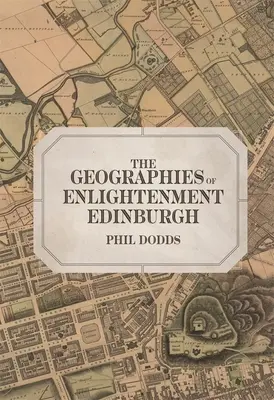 A felvilágosodás földrajza Edinburghban - The Geographies of Enlightenment Edinburgh