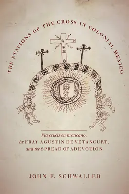 A keresztút a gyarmati Mexikóban: Agustin de Vetancurt és az áhítat elterjedése - The Stations of the Cross in Colonial Mexico: The Via Crucis En Mexicano by Fray Agustin de Vetancurt and the Spread of a Devotion