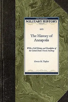 Annapolis története: Az Egyesült Államok Tengerészeti Akadémiájának teljes történetével és leírásával - History of Annapolis: With a Full History and Description of the United States Naval Academy