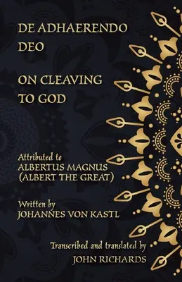 De Adhaerendo Deo - Az Istenhez való ragaszkodásról: Kétnyelvű kiadás latin és angol nyelven. - De Adhaerendo Deo - On Cleaving to God: A bilingual edition in Latin and English