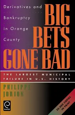 Rosszul sikerült nagy fogadások: Az Egyesült Államok történetének legnagyobb önkormányzati csődje. - Big Bets Gone Bad: Derivatives and Bankruptcy in Orange County. the Largest Municipal Failure in U.S. History