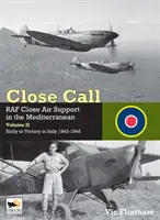 Close Call: RAF Close Air Support in the Mediterranean II. kötet Szicíliától a győzelemig Olaszországban 1943-1945 - Close Call: RAF Close Air Support in the Mediterranean Volume II Sicily to Victory in Italy 1943-1945