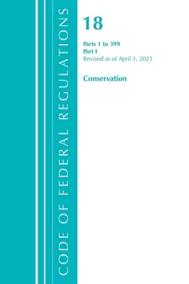 Code of Federal Regulations, Title 18 Conservation of Power and Water Resources 1-399, Revised as of April 1, 2021. április 1-től: 1. rész - Code of Federal Regulations, Title 18 Conservation of Power and Water Resources 1-399, Revised as of April 1, 2021: Part 1