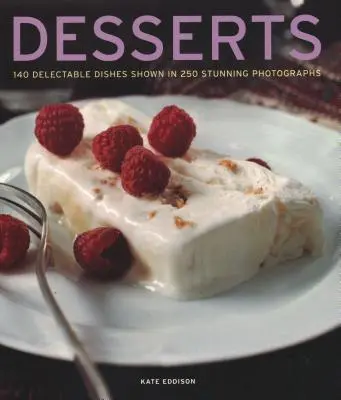 Desszertek: 140 élvezetes desszert 250 lenyűgöző fényképen - Desserts: 140 Delectable Desserts Shown in 250 Stunning Photographs