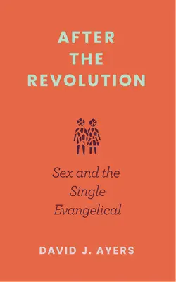 A forradalom után: Szex és az egyedülálló evangélikus - After the Revolution: Sex and the Single Evangelical