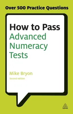 Hogyan kell megfelelni a haladó számolási teszteken: Javítsa pontszámait a numerikus gondolkodás és az adatértelmezés pszichometriai teszteken - How to Pass Advanced Numeracy Tests: Improve Your Scores in Numerical Reasoning and Data Interpretation Psychometric Tests