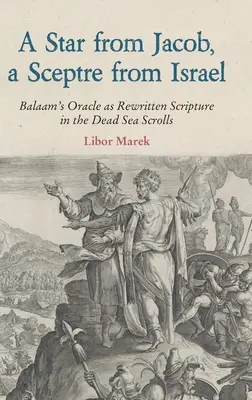 Egy csillag Jákobból, egy jogar Izraelből: Bálám jóslata mint átírt Szentírás a holt-tengeri tekercsekben - A Star from Jacob, a Sceptre from Israel: Balaam's Oracle as Rewritten Scripture in the Dead Sea Scrolls