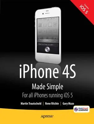 iPhone 4s Made Simple: iPhone 4s és más IOS 5-kompatibilis Iphone-ok számára - iPhone 4s Made Simple: For iPhone 4s and Other IOS 5-Enabled Iphones