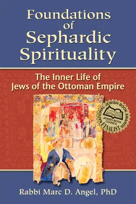 A szefárd spiritualitás alapjai: Az Oszmán Birodalom zsidóinak belső élete - Foundations of Sephardic Spirituality: The Inner Life of Jews of the Ottoman Empire