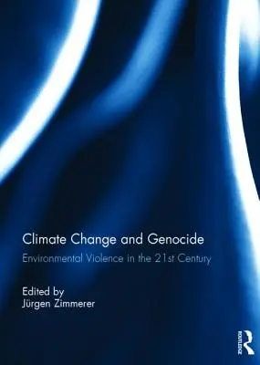 Éghajlatváltozás és népirtás: Környezeti erőszak a 21. században - Climate Change and Genocide: Environmental Violence in the 21st Century