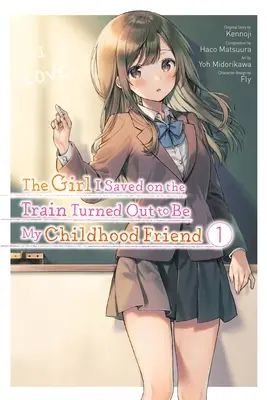 The Girl I Saved on the Train Turned Outed Out to Be My Childhood Friend, Vol. 1 (Manga) - The Girl I Saved on the Train Turned Out to Be My Childhood Friend, Vol. 1 (Manga)