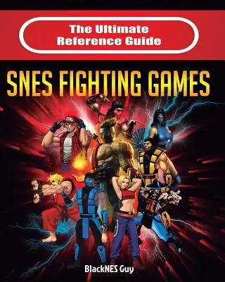 A SNES harci játékok végső útmutatója - The Ultimate Reference Guide to SNES Fighting Games