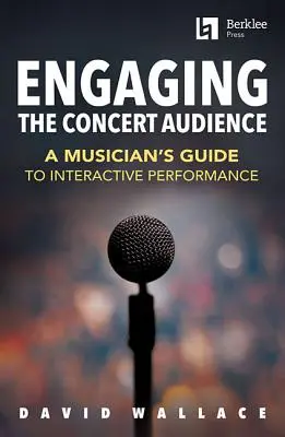 A koncertközönség bevonása: Egy zenész útmutatója az interaktív előadáshoz - Engaging the Concert Audience: A Musician's Guide to Interactive Performance