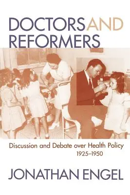 Orvosok és reformerek: Vita és vita az egészségpolitikáról, 1925-1950 - Doctors and Reformers: Discussion and Debate Over Health Policy, 1925-1950