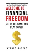 Üdvözöljük a pénzügyi szabadságban: Szállj be a játékba és játssz a győzelemért - Welcome to Financial Freedom: Get in the Game and Play to Win