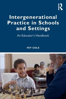 Generációk közötti gyakorlat az iskolákban és helyszíneken: Egy pedagógus kézikönyve - Intergenerational Practice in Schools and Settings: An Educator's Handbook