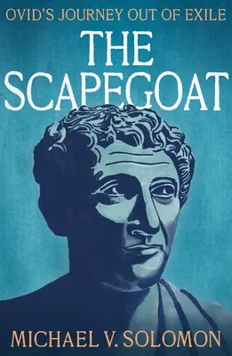 A bűnbak: Ovidius utazása a száműzetésből - The Scapegoat: Ovid's Journey Out of Exile