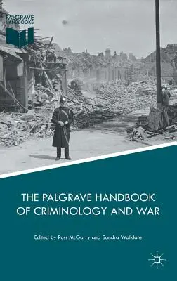 The Palgrave Handbook of Criminology and War (A kriminológia és a háború Palgrave-kézikönyve) - The Palgrave Handbook of Criminology and War