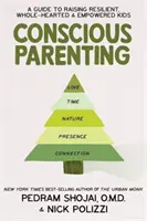 Tudatos szülői magatartás - Útmutató az ellenálló, teljes szívű és felhatalmazott gyerekek neveléséhez - Conscious Parenting - A Guide to Raising Resilient, Wholehearted & Empowered Kids