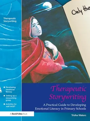 Terápiás történetírás: Gyakorlati útmutató az érzelmi műveltség fejlesztéséhez az általános iskolában - Therapeutic Storywriting: A Practical Guide to Developing Emotional Literacy in Primary Schools