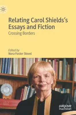 Carol Shields esszéinek és szépirodalmi műveinek kapcsolata: Crossing Borders - Relating Carol Shields's Essays and Fiction: Crossing Borders