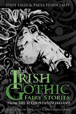 Ír gótikus tündérmesék: Írország 32 megyéjéből - Irish Gothic Fairy Stories: From the 32 Counties of Ireland