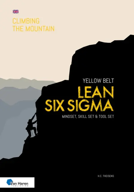 Lean Six SIGMA sárga öv: Mindset, Skill Set and Tool Set - Lean Six SIGMA Yellow Belt: Mindset, Skill Set and Tool Set