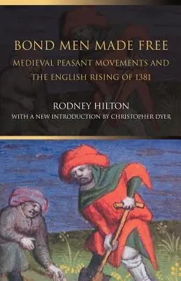 Bond Men Made Free: Középkori parasztmozgalmak és az 1381-es angol felkelés - Bond Men Made Free: Medieval Peasant Movements and the English Rising of 1381