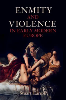 Ellenségeskedés és erőszak a kora újkori Európában (Carroll Stuart (University of York)) - Enmity and Violence in Early Modern Europe (Carroll Stuart (University of York))