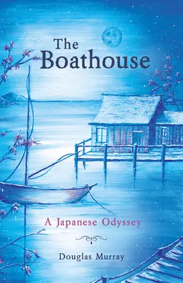 A csónakház: Egy japán Odüsszeia - The Boathouse: A Japanese Odyssey