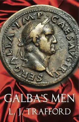 Galba emberei: A négy császár sorozat: Könyv II. - Galba's Men: The Four Emperors Series: Book II