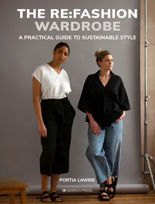 A RE: Divatgardrób: Varrj magadnak stílusos, fenntartható ruhákat - The RE: Fashion Wardrobe: Sew Your Own Stylish, Sustainable Clothes