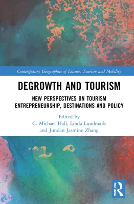 Degrowth és turizmus: Új perspektívák a turisztikai vállalkozói tevékenység, a desztinációk és a politika terén - Degrowth and Tourism: New Perspectives on Tourism Entrepreneurship, Destinations and Policy