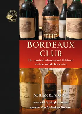 A bordeaux-i klub: 12 barát és a világ legjobb borának társasági kalandjai - The Bordeaux Club: The Convivial Adventures of 12 Friends and the World's Finest Wine