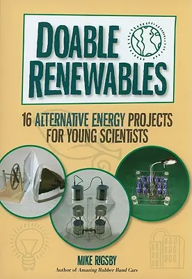 Megvalósítható megújulók: 16 alternatív energiaprojekt fiatal tudósoknak - Doable Renewables: 16 Alternative Energy Projects for Young Scientists