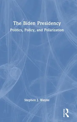 A Biden-elnökség: Politika, politika és polarizáció - The Biden Presidency: Politics, Policy, and Polarization