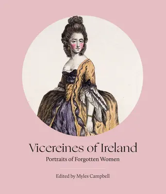 Írország helytartói: Portrék elfeledett nőkről - Vicereines of Ireland: Portraits of Forgotten Women