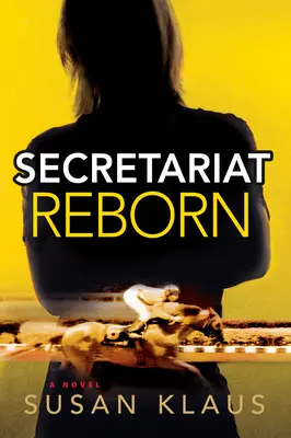 Secretariat Reborn: A Novelvolume 1. kötet - Secretariat Reborn: A Novelvolume 1