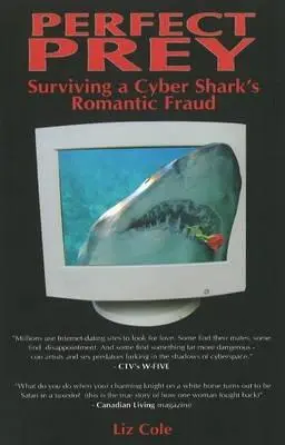 Tökéletes préda: Túlélni egy kibercápa romantikus csalását - Perfect Prey: Surviving a Cyber Shark's Romantic Fraud