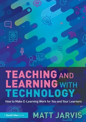 Tanítás és tanulás a technológiával: Hogyan tegyük az e-tanulást az Ön és a tanulók javára? - Teaching and Learning with Technology: How to Make E-Learning Work for You and Your Learners