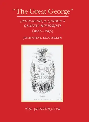 A Nagy György: Cruikshank és a londoni grafikus humoristák (1800-1850) - The Great George: Cruikshank and London's Graphic Humorists (1800-1850)