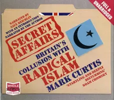 Titkos ügyek - Nagy-Britannia összejátszása a radikális iszlámmal - Secret Affairs - Britain's Collusion with Radical Islam