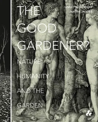 A jó kertész? A természet, az emberiség és a kert - The Good Gardener?: Nature, Humanity and the Garden