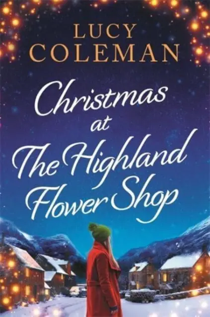 Karácsony a felföldi virágüzletben - Lucy Coleman új bestseller romantikus regénye - Christmas at the Highland Flower Shop - A new bestselling romance novel from Lucy Coleman