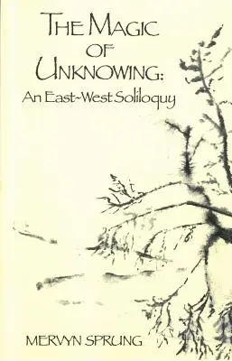 A tudatlanság varázsa: Egy kelet-nyugati monológ - The Magic of Unknowing: An East-West Soliloquy