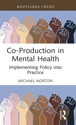 Koprodukció a mentális egészségügyben: A politika átültetése a gyakorlatba - Co-Production in Mental Health: Implementing Policy Into Practice