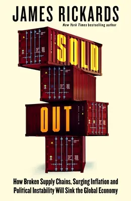 Sold Out - Hogyan süllyesztik el a globális gazdaságot a megszakadt ellátási láncok, a növekvő infláció és a politikai instabilitás? - Sold Out - How Broken Supply Chains, Surging Inflation and Political Instability Will Sink the Global Economy