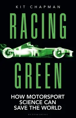 Racing Green: A Rac Motoring Book of the Year: Hogyan mentheti meg a világot a motorsporttudomány - Racing Green: The Rac Motoring Book of the Year: How Motorsport Science Can Save the World