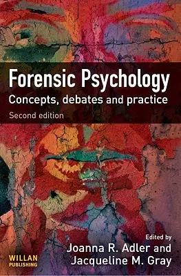 Törvényszéki pszichológia: Fogalmak, viták és gyakorlat - Forensic Psychology: Concepts, Debates and Practice